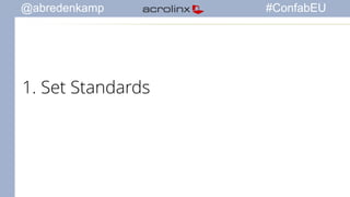 @abredenkamp #ConfabEU 
1. Set Standards 
 