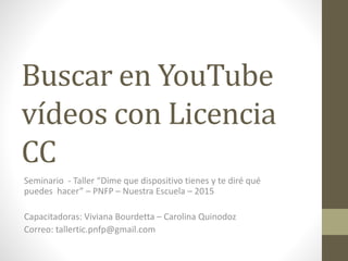 Buscar en YouTube
vídeos con Licencia
CC
Seminario - Taller “Dime que dispositivo tienes y te diré qué
puedes hacer” – PNF...