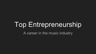 Top Entrepreneurship
A career in the music industry
 