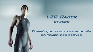 LZR RacerSpeedo O maiô que reduz cerca de 4% do tempo das provas  