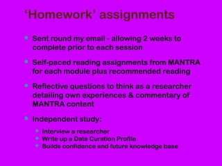‘Homework’ assignments
 Sent round my email - allowing 2 weeks to
complete prior to each session
 Self-paced reading ass...