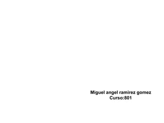 Miguel angel ramirez gomez Curso:801 