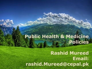 Public Health & Medicine
Policies
Rashid Mureed
Email:
rashid.Mureed@cepal.pk
 