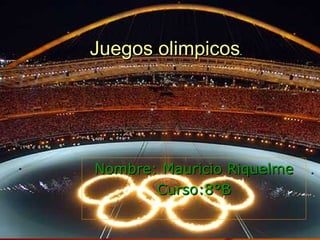 Juegos olimpicos




Nombre: Mauricio Riquelme
       Curso:8°B
 