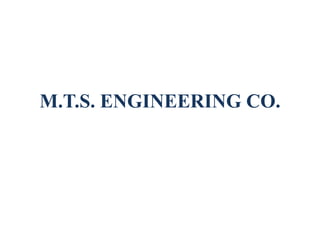 M.T.S. ENGINEERING CO.
 