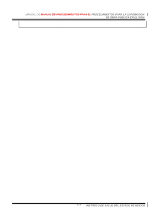 MANUAL DE MANUAL DE PROCEDIMIENTOS PARA EL PROCEDIMIENTOS PARA LA SUPERVISION
DE OBRA PUBLICA EN EL ISEM
INSTITUTO DE SALUD DEL ESTADO DE MEXICO113
 