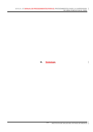 MANUAL DE MANUAL DE PROCEDIMIENTOS PARA EL PROCEDIMIENTOS PARA LA SUPERVISION
DE OBRA PUBLICA EN EL ISEM
INSTITUTO DE SALUD DEL ESTADO DE MEXICO139
IX. Simbología
 