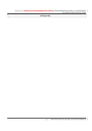MANUAL DE MANUAL DE PROCEDIMIENTOS PARA EL PROCEDIMIENTOS PARA LA SUPERVISION
DE OBRA PUBLICA EN EL ISEM
INSTITUTO DE SALUD DEL ESTADO DE MEXICO21
el Desarrollo,
 