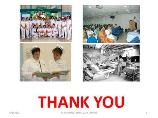 THANK YOU9/1/2013 31Dr. RS Mehta, MSND, CON, BPKIHS
 
