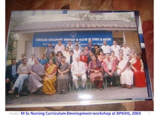 M Sc Nursing Curriculum Development workshop at BPKIHS, 20039/1/2013 7Dr. RS Mehta, MSND, CON, BPKIHS
 
