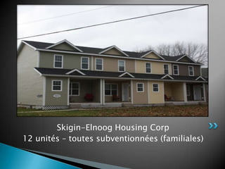 Skigin-Elnoog Housing Corp
12 unités – toutes subventionnées (familiales)
 