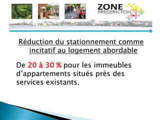 Réduction du stationnement comme
incitatif au logement abordable
De 20 à 30 % pour les immeubles
d’appartements situés près des
services existants.
 