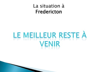 La situation à
Fredericton
 