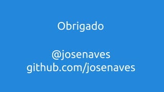 Obrigado
@josenaves
github.com/josenaves

 