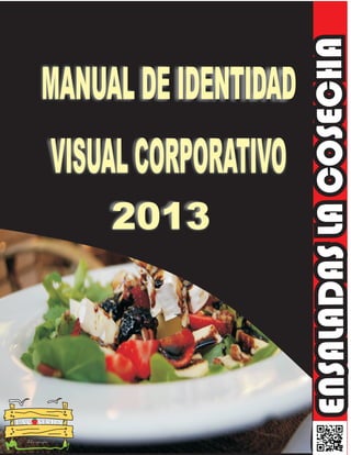 VISUAL CORPORATIVO
2013

LA C SECHA
“Un manjar”

ENSALADAS LA COSECHA

MANUAL DE IDENTIDAD

 