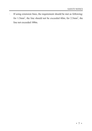 SAFETY NOTICE

·	

If using extension lines, the requirement should be met as following:
for 1.5mm2, the line should not be exceeded 60m; for 2.5mm2, the
line not exceeded 100m.

·7·

 