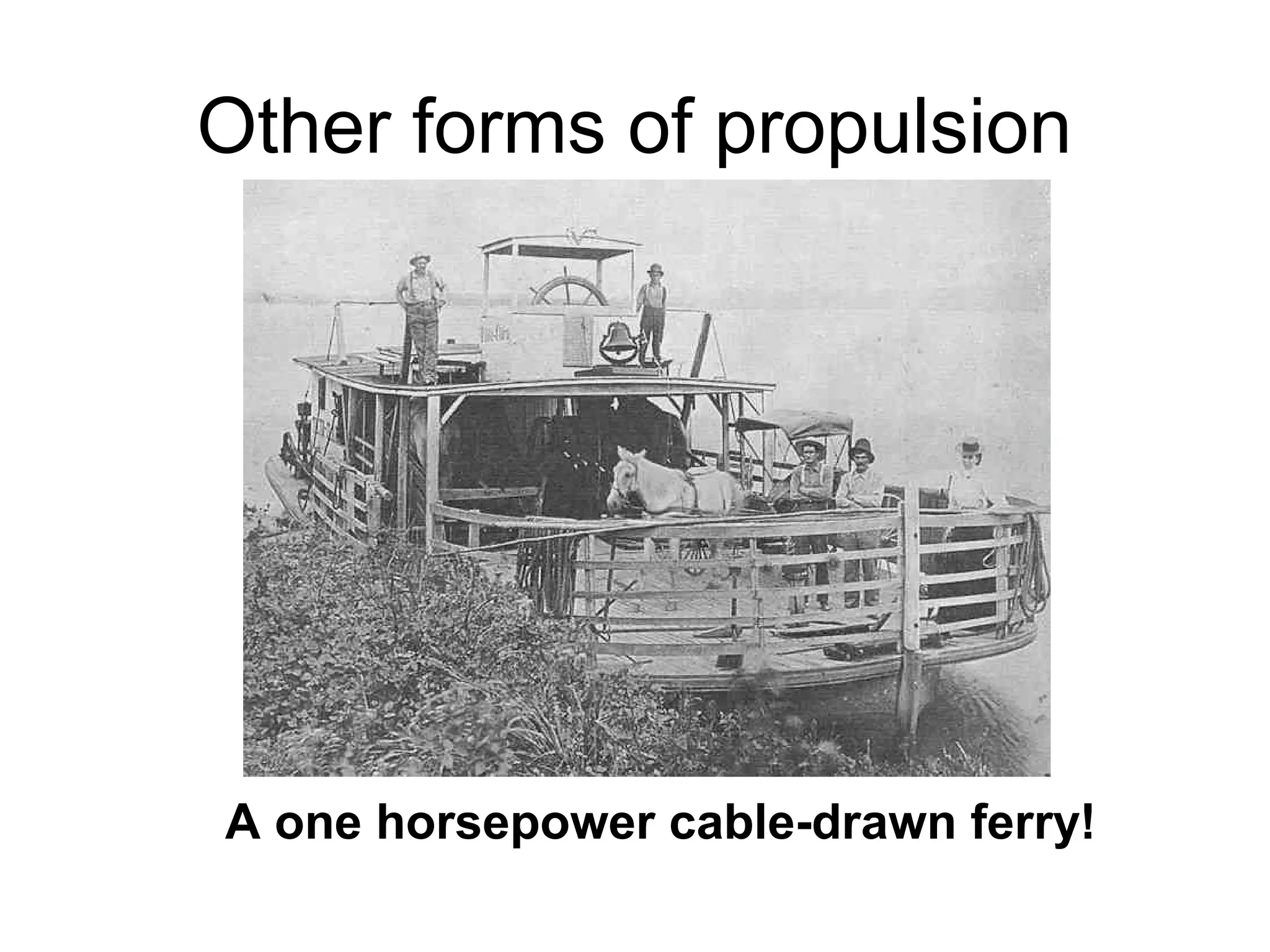 Other forms of propulsion




A one horsepower cable-drawn ferry!
 