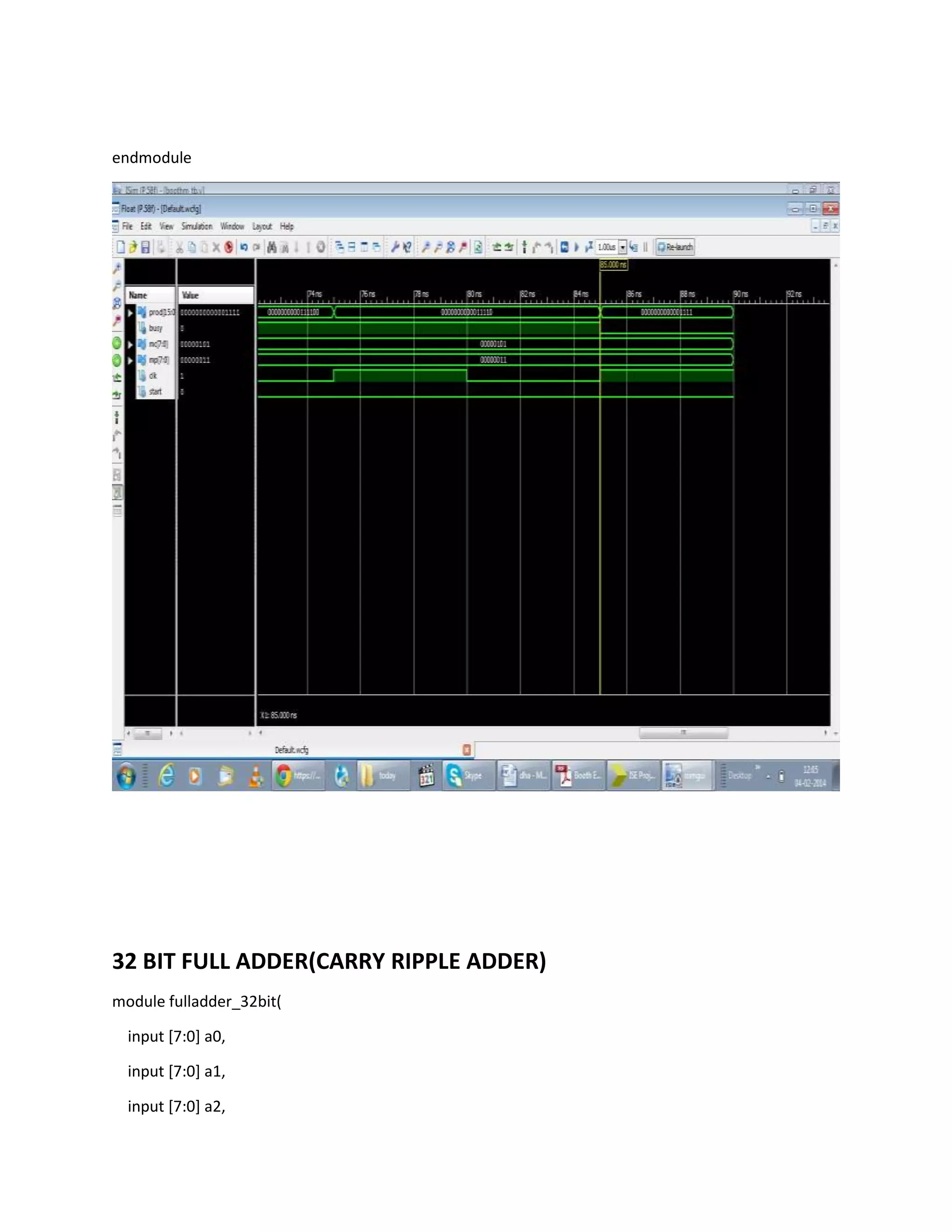 endmodule

32 BIT FULL ADDER(CARRY RIPPLE ADDER)
module fulladder_32bit(
input [7:0] a0,
input [7:0] a1,
input [7:0] a2,

 