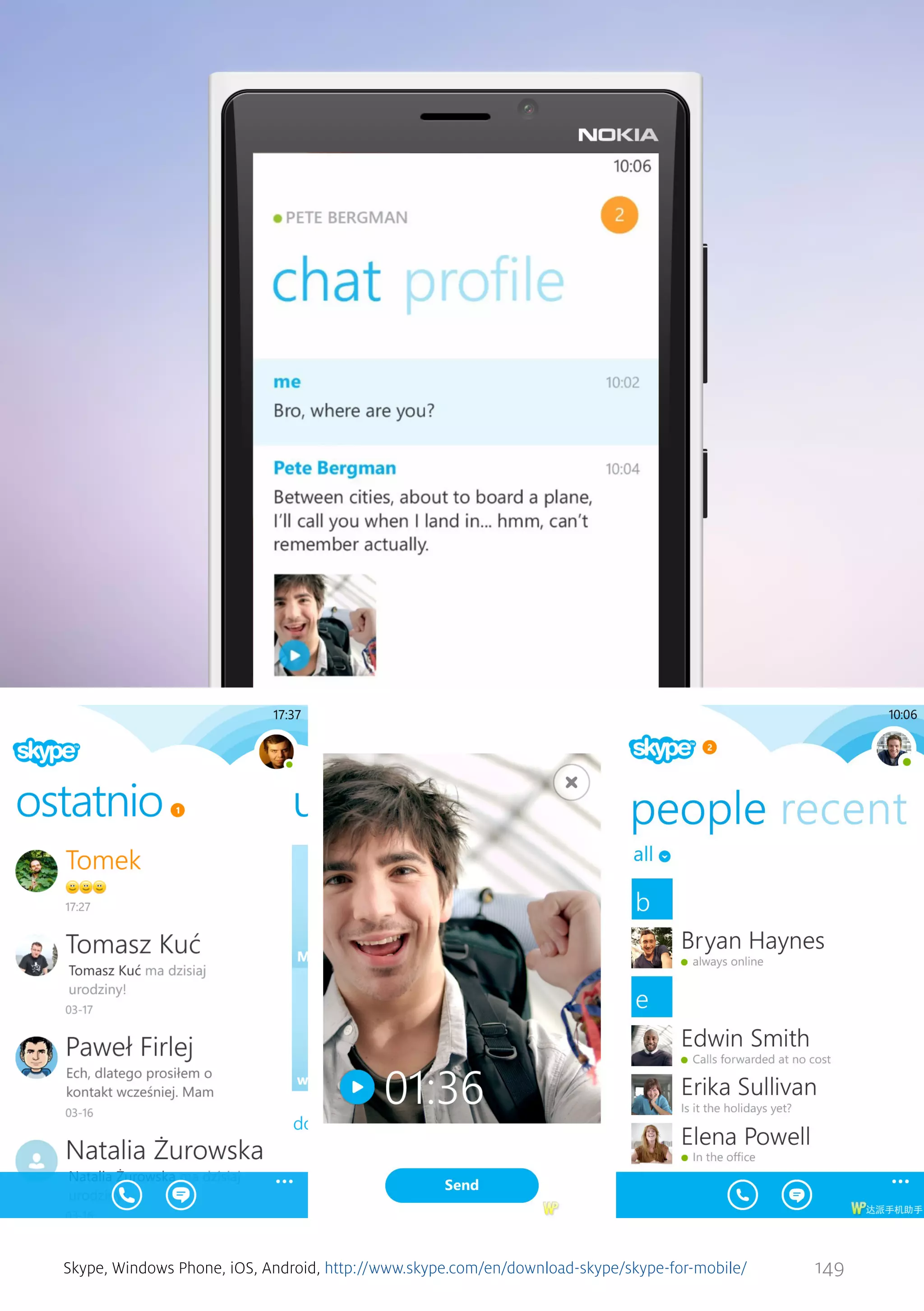 Skype, Windows Phone, iOS, Android, http://www.skype.com/en/download-skype/skype-for-mobile/

149

 