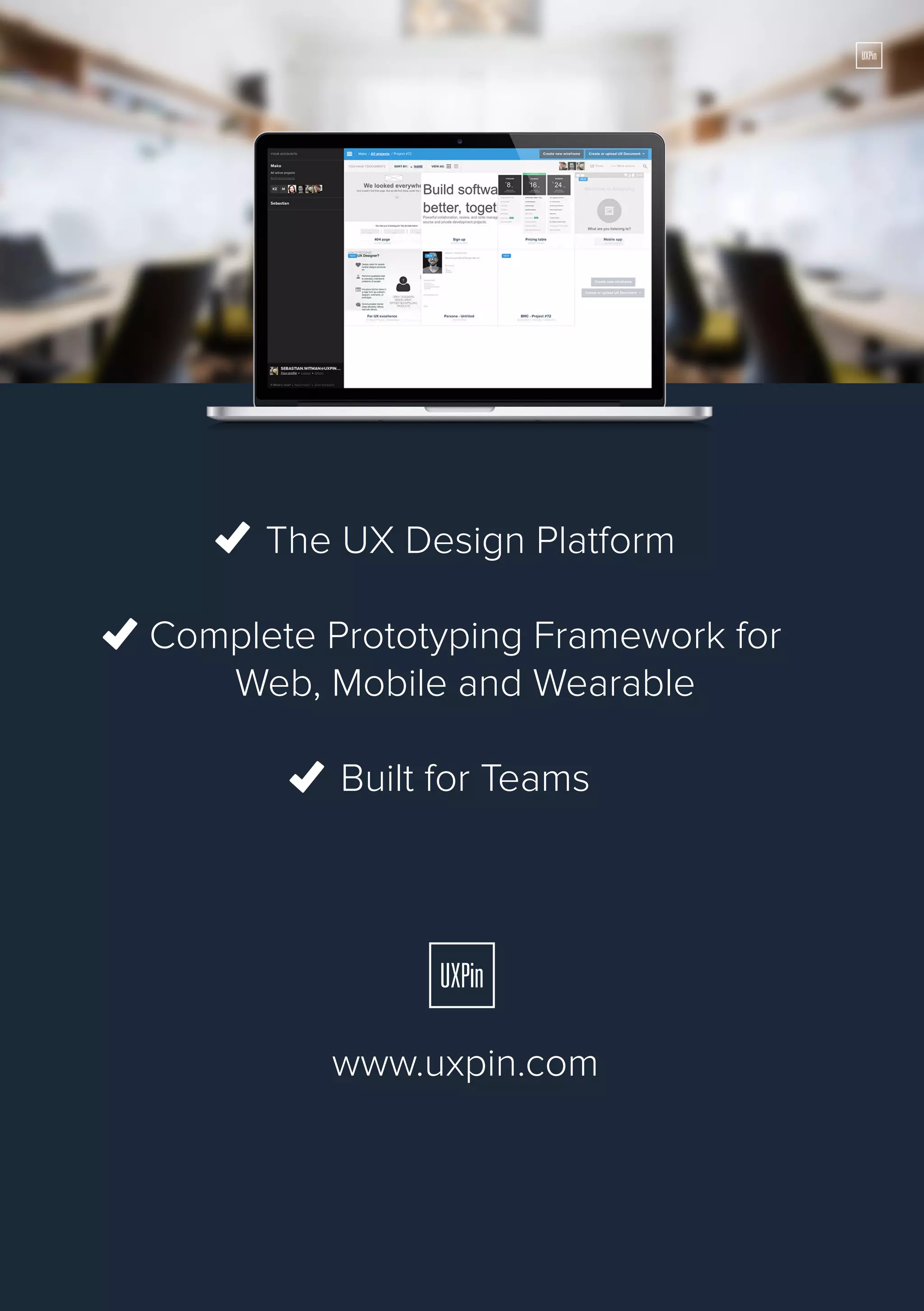 The UX Design Platform
Complete Prototyping Framework for
Web, Mobile and Wearable
Built for Teams

www.uxpin.com

157

 