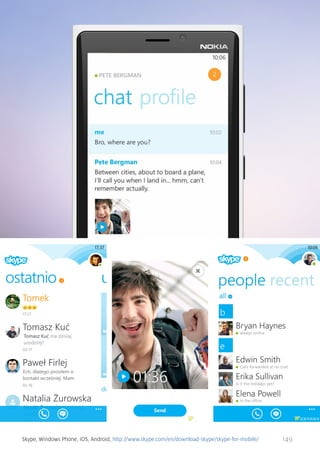 Skype, Windows Phone, iOS, Android, http://www.skype.com/en/download-skype/skype-for-mobile/

149

 