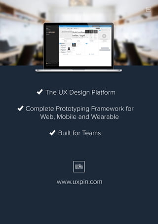 The UX Design Platform
Complete Prototyping Framework for
Web, Mobile and Wearable
Built for Teams

www.uxpin.com

157

 