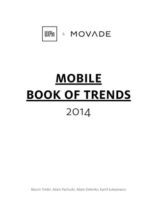 &

MOBILE
BOOK OF TRENDS
2014

Marcin Treder, Adam Pachucki, Adam Zielonko, Kamil Łukasiewicz

 