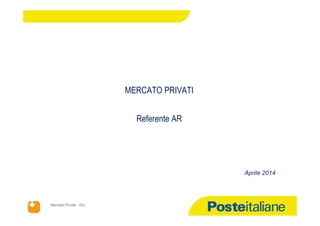 Mercato PrivatiMercato Privati -- RURU
MERCATO PRIVATI
Referente AR
Aprile 2014
 