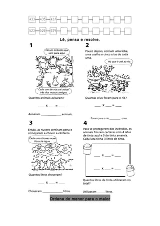 Lê, pensa e resolve.
Foram para o rio _________ crias.
Ordena do menor para o maior
