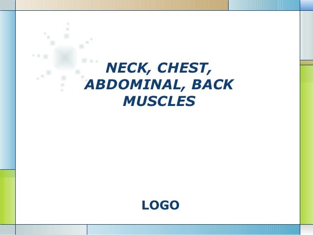 LOGO
NECK, CHEST,
ABDOMINAL, BACK
MUSCLES
 