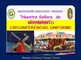 INSTITUCIÓN EDUCATIVA PRIVADA 
‘’Nuestra Señora de 
Guadalupe’’ 
Docente: Giuliana Churano Tinoco 
 