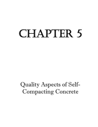 CHAPTER 5 
Quality Aspects of Self- 
Compacting Concrete 
 