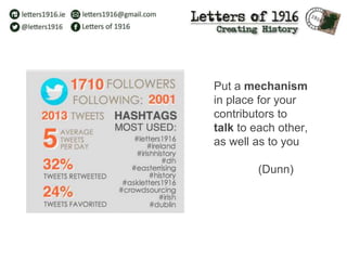 Put a mechanism
in place for your
contributors to
talk to each other,
as well as to you
(Dunn)
 