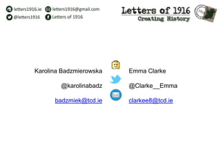 Karolina Badzmierowska
@karolinabadz
badzmiek@tcd.ie
Emma Clarke
@Clarke__Emma
clarkee8@tcd.ie
 