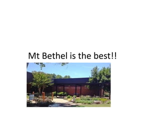Mt Bethel is the best!!
 