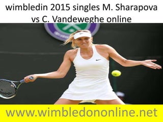 wimbledin 2015 singles M. Sharapova
vs C. Vandeweghe online
www.wimbledononline.net
 