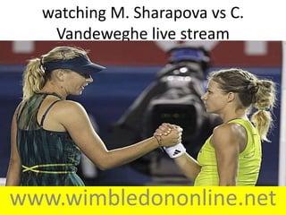 www.wimbledononline.net
watching M. Sharapova vs C.
Vandeweghe live stream
 