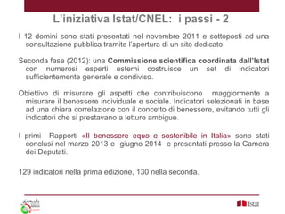 L’iniziativa Istat/CNEL: i passi - 2
I 12 domini sono stati presentati nel novembre 2011 e sottoposti ad una
consultazione...