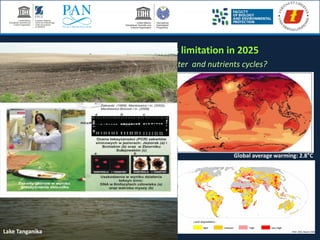 What we have done with climate, water and nutrients cycles?
The forecast of water resources limitation in 2025
1/ Water - acceleration the outflow to the
seas from the agricultural and urbanized
land (70%)
2/ Carbon and nutrients - reduction of the
organic carbon amount in the
catchments landscapes in soils and
biomass
3/ Above two processes reduce biological
productivity and resilience of
ecosystems and increase load of the
nutrients and pollutants in to aquatic
ecosystems where they generate
siltation and secondary pollution
0
Global average warming: 2.8°C
Lake Tanganika
 
