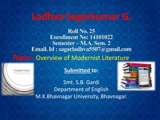 Topic:- Overview of Modernist Literature
Submitted to:
Smt. S.B. Gardi
Department of English
M.K.Bhavnagar University, Bhavnagar.
 