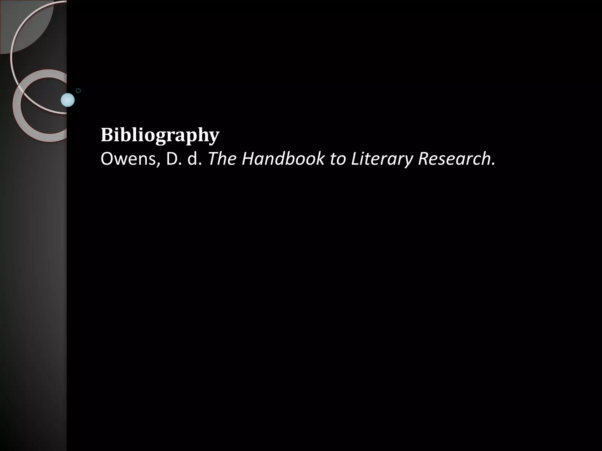 Bibliography
Owens, D. d. The Handbook to Literary Research.
 