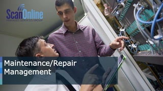 8
Maintenance/Repair
Management
 