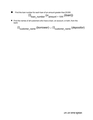  Find the loan number for each loan of an amount greater than $1200
 Find the names of all customers who have a loan, an account, or both, from the
bank
loan_number
(amount > 1200
(loan))
customer_name
(borrower)  customer_name
(depositor)
 