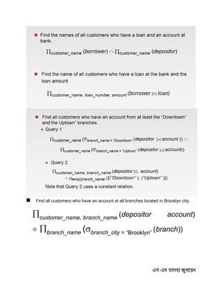  Find all customers who have an account at all branches located in Brooklyn city.
customer_name, branch_name (depositor account)
 branch_name (branch_city = “Brooklyn”
(branch))
 