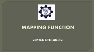 MAPPING FUNCTION
2014-UETR-CS-32
 