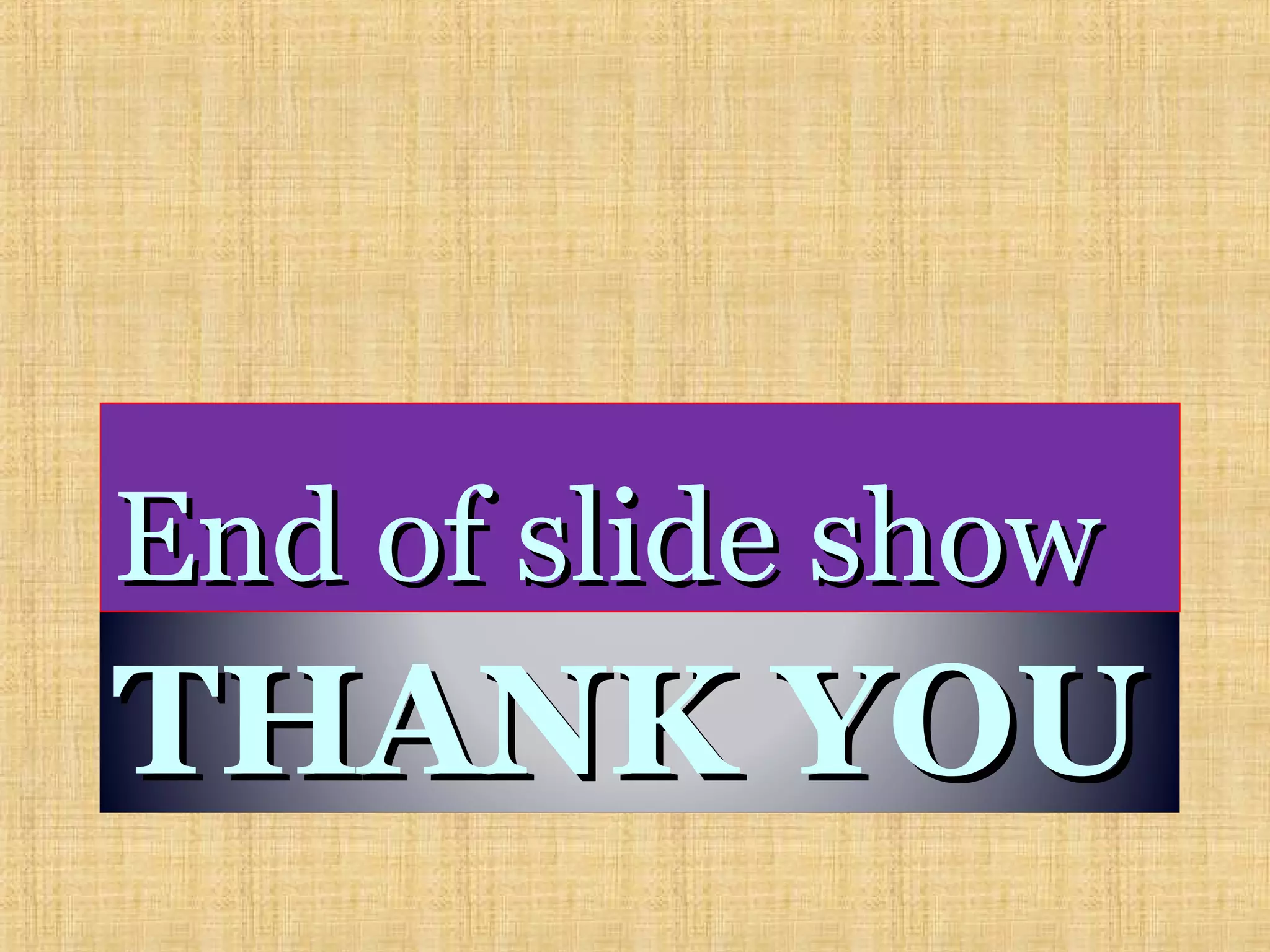 THANK YOUTHANK YOU
End of slide showEnd of slide show
 