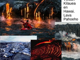 Volcán
Kilauea
en
Hawai.
Lava
Pahoeho
e
 
