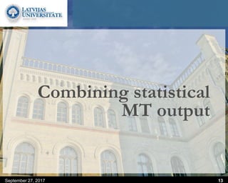 Combining statistical
MT output
September 27, 2017 13
 