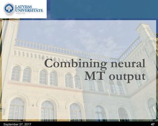 Combining neural
MT output
September 27, 2017 47
 