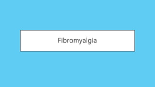 Fibromyalgia
 